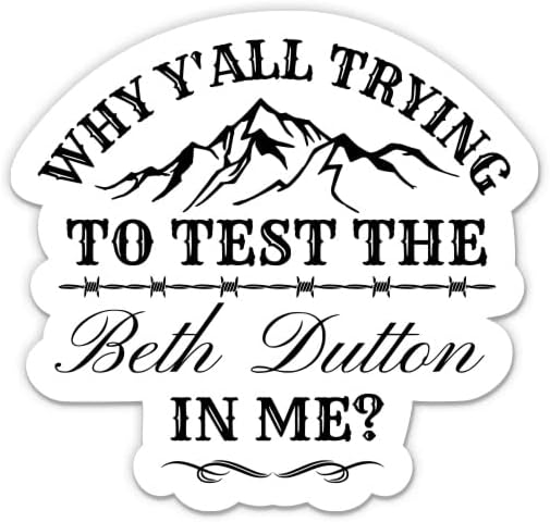 Neden hepiniz Beth Dutton Iin Me Çıkartmalarını Test Etmeye Çalışıyorsunuz-2 Paket 3 Çıkartma - Araba, Telefon, Su